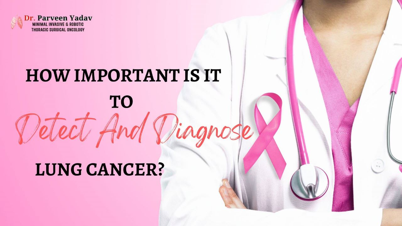 How Important Is It To Detect And Diagnose Lung Cancer?