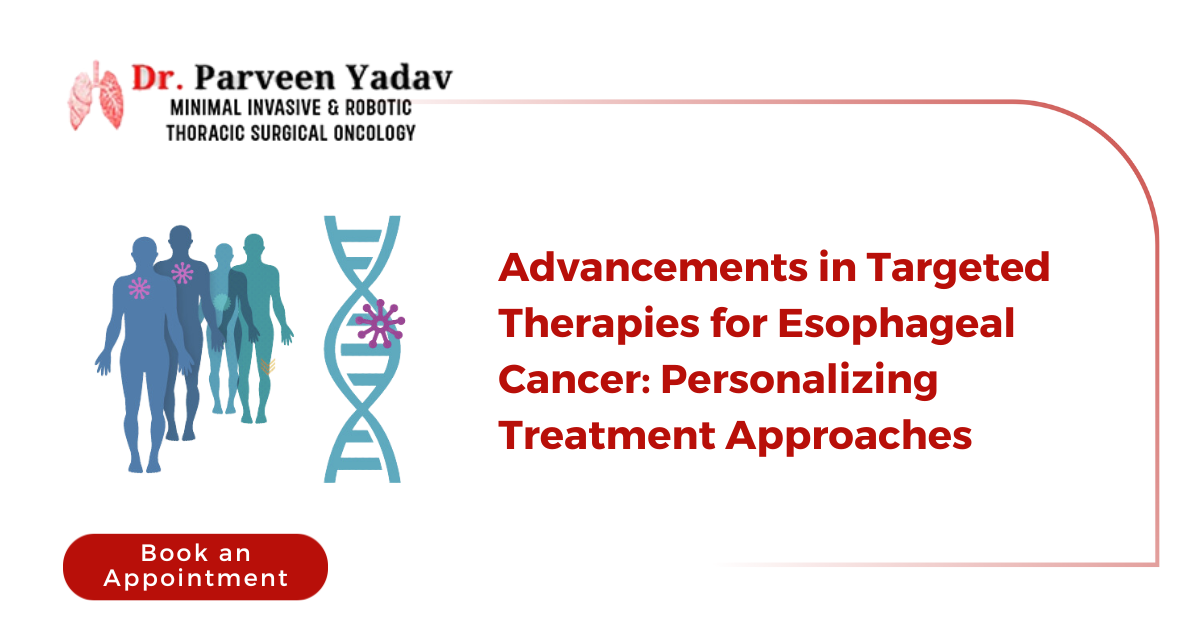 Advancements in Targeted Therapies for Esophageal Cancer: Personalized Treatment